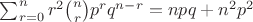 $\sum_{r=0}^{n}r^2\binom{n}{r}p^rq^{n-r}=npq+n^2p^2$