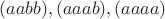 $(aabb), (aaab),(aaaa)$