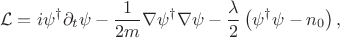 $$\mathcal{L} = i \psi^{\dagger} \partial_t \psi - \frac{1}{2m} \nabla \psi^{\dagger} \nabla \psi - \frac{\lambda}{2} \left(\psi^{\dagger} \psi - n_0\right),$$