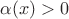 $\alpha(x)>0$