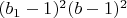$(b_1-1)^2 (b-1)^2$