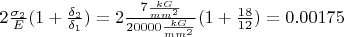 $2\frac {\sigma_2} E (1+ \frac {\delta_2} {\delta_1})=2\frac {7 \frac {kG} {mm^2}} {20000 \frac {kG} {mm^2}}(1+\frac {18} {12})=0.00175$
