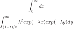 $$\int_{0}^{\infty}  dx$$ $$\int_{(1-t)/t}^{\infty}\lambda^2 exp(-\lambda x)exp(-\lambda y) dy$$