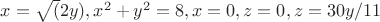 $x=\sqrt(2y), x^2+y^2=8, x=0, z=0, z=30y/11$
