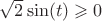 $\sqrt{2} \sin(t) \geqslant 0$