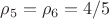 $\rho_5=\rho_6=4/5$