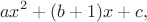 $$ax^2+(b+1)x+c,$$