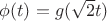 $\phi(t)=g(\sqrt 2 t)$ $\phi(t)=g(\sqrt 2 t)$