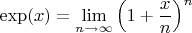 $\exp(x)=\lim\limits_{n\to\infty}\left(1+\dfrac{x}{n}\right)^n$