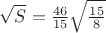 $\sqrt{S}=\frac{46}{15} \sqrt{\frac{15}{8}}$