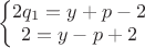 $$$\left\{\begin{matrix}
                                                          2q_1=y+p-2\\ 
                                                           2=y-p+2\\
                                                      \end{matrix}\right.$$