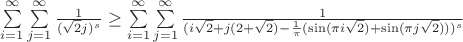 $\sum\limits_{i=1}^\infty\sum\limits_{j=1}^\infty\frac{1}{(\sqrt{2}j)^s}\ge \sum\limits_{i=1}^\infty\sum\limits_{j=1}^\infty\frac{1}{(i\sqrt 2+j(2+\sqrt2)-\frac{1}{\pi}(\sin(\pi i\sqrt2)+\sin(\pi j\sqrt 2)))^s}$