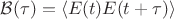 $\mathcal{B}(\tau)=\langle E(t)E(t+\tau)\rangle$ $\mathcal{B}(\tau)=\langle E(t)E(t+\tau)\rangle$