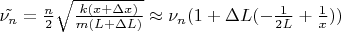 $\tilde{\nu_n} = \frac {n}{2} \sqrt{\frac{k(x + \Delta x)}{m(L + \Delta L)}} \approx \nu_n (1 + \Delta L(-\frac{1}{2L} + \frac{1}{x}))$