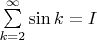 $ \[ \sum\limits_{k = 2}^\infty {\sin k} = I \]$
