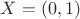 $X = (0, 1)$ $X = (0, 1)$