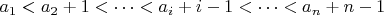 $a_1 < a_2 + 1 < \dots < a_i + i - 1 < \dots < a_n + n - 1$