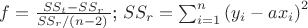 $f=\frac{SS_t-SS_r}{SS_r/ \left (n-2 \rigth) }$;     $SS_r=\sum_{i=1}^n{ \left( y_i-a x_i \right) ^2}$