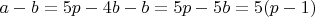 $a-b=5p-4b-b=5p-5b=5(p-1)$