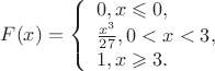 $F(x)=\left\{\begin{array}{ll}0, x\leqslant 0,\\
\frac{x^3}{27}, 0<x<3,\\
1, x\geqslant 3.
\end{array}\right.$