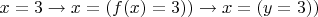 $x=3 \rightarrow x=(f(x)=3)) \rightarrow x=(y=3))$