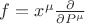 $f = x^\mu \frac{\partial}{\partial P^\mu}$