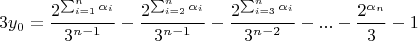 $$3y_0=\frac{2^{\sum_{i=1}^{n}\alpha_i}}{3^{n-1}}-\frac{2^{\sum_{i=2}^{n}\alpha_i}}{3^{n-1}}-\frac{2^{\sum_{i=3}^{n}\alpha_i}}{3^{n-2}}-...-\frac{2^{\alpha_n}}{3}-1$$