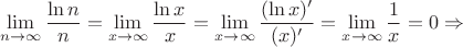 \[
\mathop {\lim }\limits_{n \to \infty } \frac{{\ln n}}{n} = \mathop {\lim }\limits_{x \to \infty } \frac{{\ln x}}{x} = \mathop {\lim }\limits_{x \to \infty } \frac{{(\ln x)'}}{{(x)'}} = \mathop {\lim }\limits_{x \to \infty } \frac{1}{x} = 0 \Rightarrow 
\]