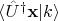 $\langle \hat{U}^{\dag}\mathbf{x}|k\rangle$