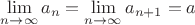$\lim\limits_{n\to\infty}a_n=\lim\limits_{n\to\infty}a_{n+1}=a$