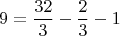 $$9=\frac{32}{3}-\frac{2}{3}-1$$