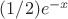 $(1/2)e^{-x}$