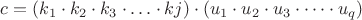 $c = (k_1\cdot k_2\cdot k_3\cdot&hellip; \cdot kj) \cdot (u_1\cdot u_2\cdot u_3\cdot &hellip;\cdot u_q)$