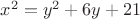 $x^2=y^2+6y+21$