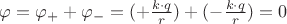 $\varphi = \varphi_+ + \varphi_- = (+\frac {k \cdot q}{r}) + (-\frac {k \cdot q}{r}) = 0$