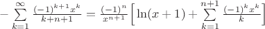 $-\sum\limits_{k=1}^{\infty}\frac{(-1)^{k+1}x^k}{k+n+1}=\frac{(-1)^n}{x^{n+1}}\Big[\ln(x+1)+\sum\limits_{k=1}^{n+1}\frac{(-1)^kx^k}{k}\Big]$