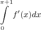 $$\int\limits_{0}^{\pi + 1} f'(x) dx$$