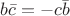 $b\bar{c}=-c\bar{b}$