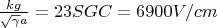 $\frac{kg}{\sqrt{\gamma}a}=23SGC=6900V/cm$