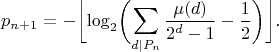 $$p_{n+1}=-\biggl\lfloor\log_2\biggl(\sum_{d|P_n}\frac{\mu(d)}{2^d-1}-\frac12\biggr)\biggr\rfloor.$$