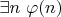 $\exists n ~ \varphi(n)$
