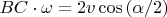 $BC \cdot \omega = 2v\cos{\left(\alpha / 2\right)}$