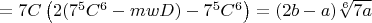$=7C\left(2(7^5C^6-mwD)-7^5C^6\right)=(2b-a)\sqrt[6]{7a}$