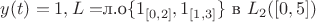 $y(t)=1, L= $л.о$ \{1_{[0,2]},1_{[1,3]}\}$ в $ L_2([0,5])$