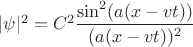 $| \psi |^2 = C^2 \dfrac{\sin^2(a(x-vt))}{(a(x-vt))^2}$