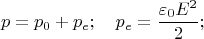 $$p=p_0+p_e; \quad p_e=\frac{\varepsilon_0 E^2}{2};$$