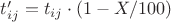 $t'_{ij}=t_{ij} \cdot (1-X/100)$ $t'_{ij}=t_{ij} \cdot (1-X/100)$