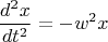 $$\frac{d^2x}{dt^2}=-w^2x$$