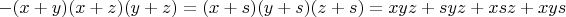 $-(x+y)(x+z)(y+z)=(x+s)(y+s)(z+s)=xyz+syz+xsz+xys$