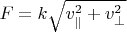$F = k \sqrt{v_\parallel^2 +v_\perp^2}$